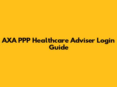 AXA PPP Healthcare Adviser Login Guide
