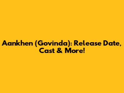 Aankhen (Govinda): Release Date, Cast & More!