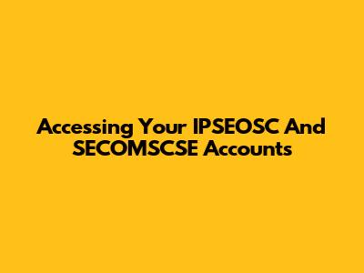 Accessing Your IPSEOSC And SECOMSCSE Accounts