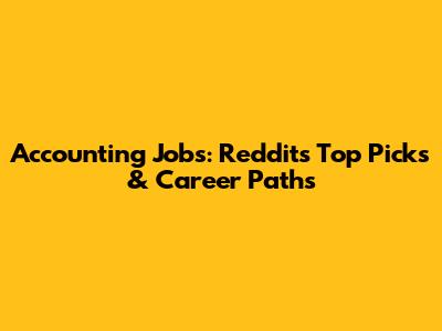 Accounting Jobs: Reddit's Top Picks & Career Paths