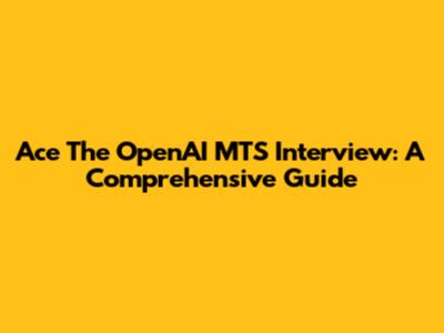 Ace The OpenAI MTS Interview: A Comprehensive Guide