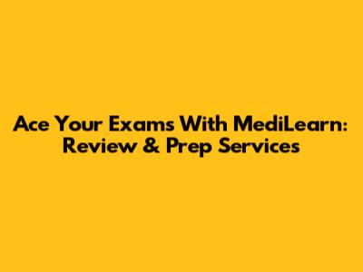 Ace Your Exams With MediLearn: Review & Prep Services