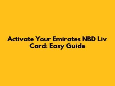 Activate Your Emirates NBD Liv Card: Easy Guide
