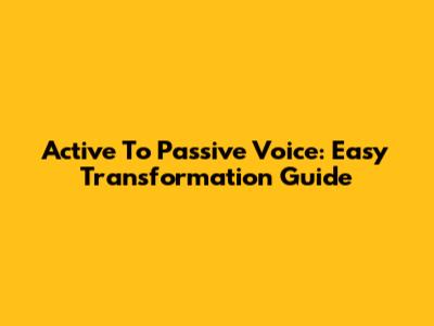 Active To Passive Voice: Easy Transformation Guide