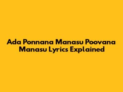 Ada Ponnana Manasu Poovana Manasu Lyrics Explained