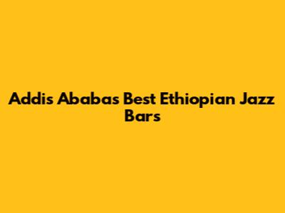 Addis Ababa's Best Ethiopian Jazz Bars
