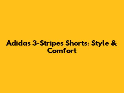Adidas 3-Stripes Shorts: Style & Comfort