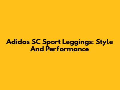 Adidas SC Sport Leggings: Style And Performance
