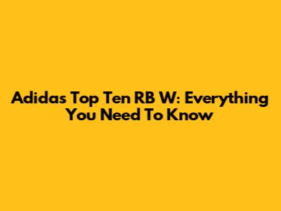 Adidas Top Ten RB W: Everything You Need To Know