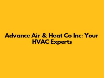 Advance Air & Heat Co Inc: Your HVAC Experts