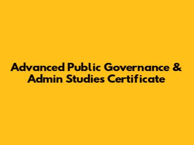 Advanced Public Governance & Admin Studies Certificate