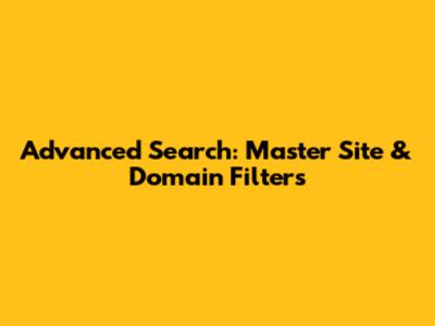 Advanced Search: Master Site & Domain Filters