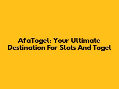 AfaTogel: Your Ultimate Destination For Slots And Togel