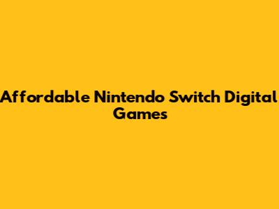 Affordable Nintendo Switch Digital Games