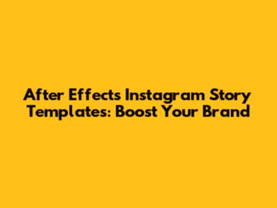 After Effects Instagram Story Templates: Boost Your Brand