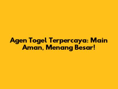 Agen Togel Terpercaya: Main Aman, Menang Besar!