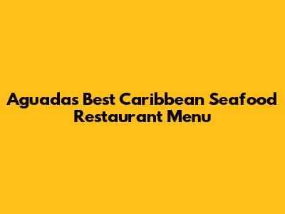 Aguada's Best Caribbean Seafood Restaurant Menu