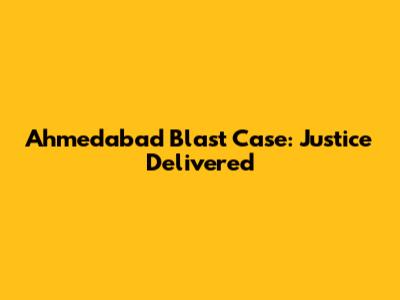 Ahmedabad Blast Case: Justice Delivered