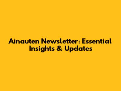 Ainauten Newsletter: Essential Insights & Updates