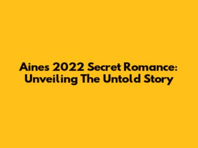Aine's 2022 Secret Romance: Unveiling The Untold Story