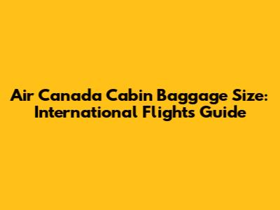 Air Canada Cabin Baggage Size: International Flights Guide