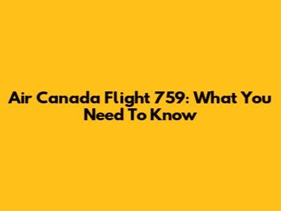 Air Canada Flight 759: What You Need To Know