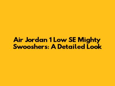 Air Jordan 1 Low SE Mighty Swooshers: A Detailed Look