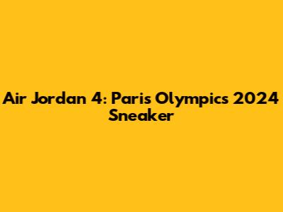 Air Jordan 4: Paris Olympics 2024 Sneaker