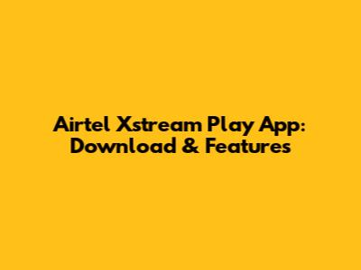 Airtel Xstream Play App: Download & Features