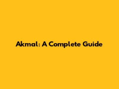 Akmal: A Complete Guide
