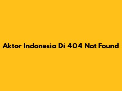 Aktor Indonesia Di "404 Not Found"