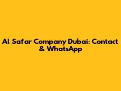 Al Safar Company Dubai: Contact & WhatsApp