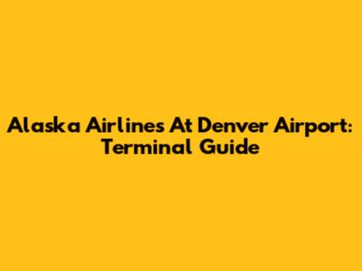Alaska Airlines At Denver Airport: Terminal Guide