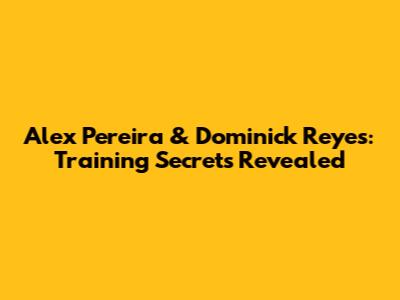 Alex Pereira & Dominick Reyes: Training Secrets Revealed