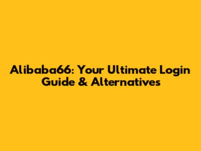Alibaba66: Your Ultimate Login Guide & Alternatives
