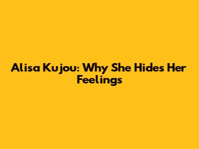 Alisa Kujou: Why She Hides Her Feelings