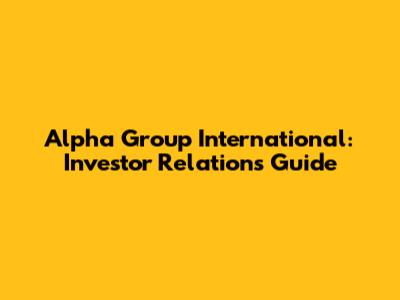 Alpha Group International: Investor Relations Guide
