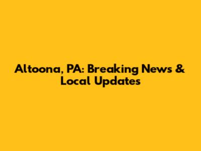 Altoona, PA: Breaking News & Local Updates