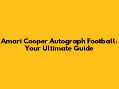 Amari Cooper Autograph Football: Your Ultimate Guide