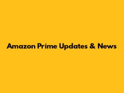Amazon Prime Updates & News