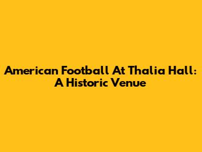 American Football At Thalia Hall: A Historic Venue