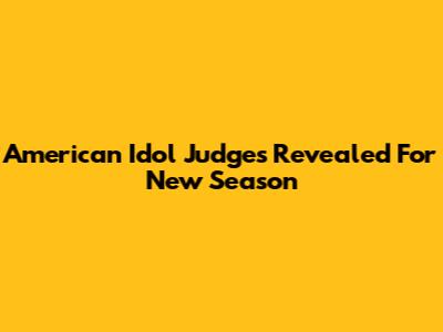 American Idol Judges Revealed For New Season