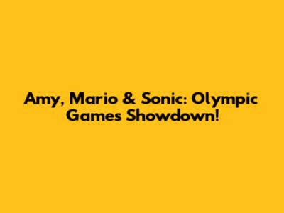 Amy, Mario & Sonic: Olympic Games Showdown!