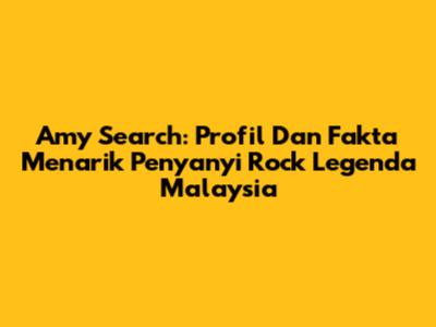 Amy Search: Profil Dan Fakta Menarik Penyanyi Rock Legenda Malaysia