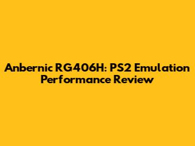 Anbernic RG406H: PS2 Emulation Performance Review