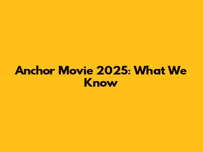 Anchor Movie 2025: What We Know