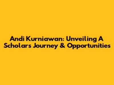 Andi Kurniawan: Unveiling A Scholar's Journey & Opportunities