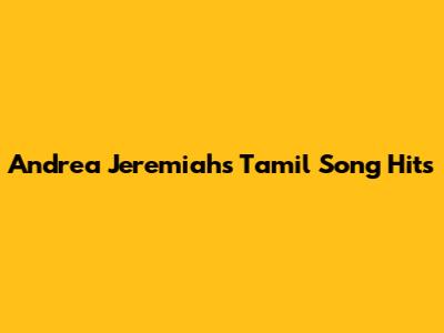 Andrea Jeremiah's Tamil Song Hits
