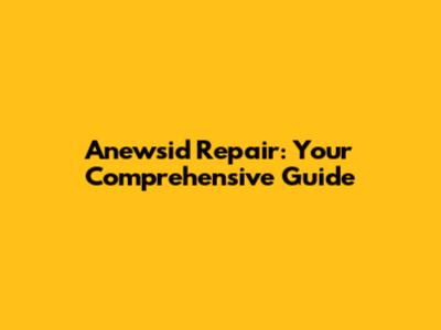 Anewsid Repair: Your Comprehensive Guide