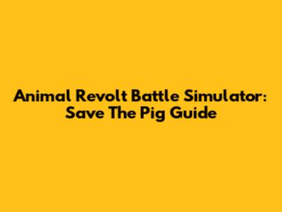 Animal Revolt Battle Simulator: Save The Pig Guide